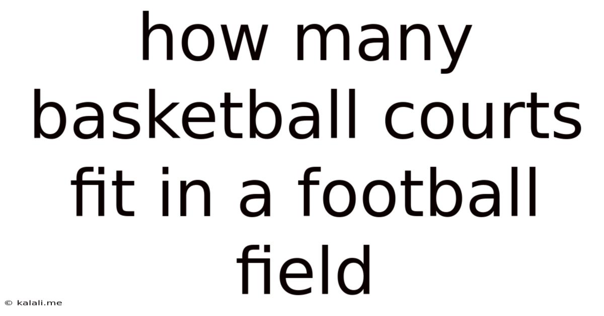 How Many Basketball Courts Fit In A Football Field
