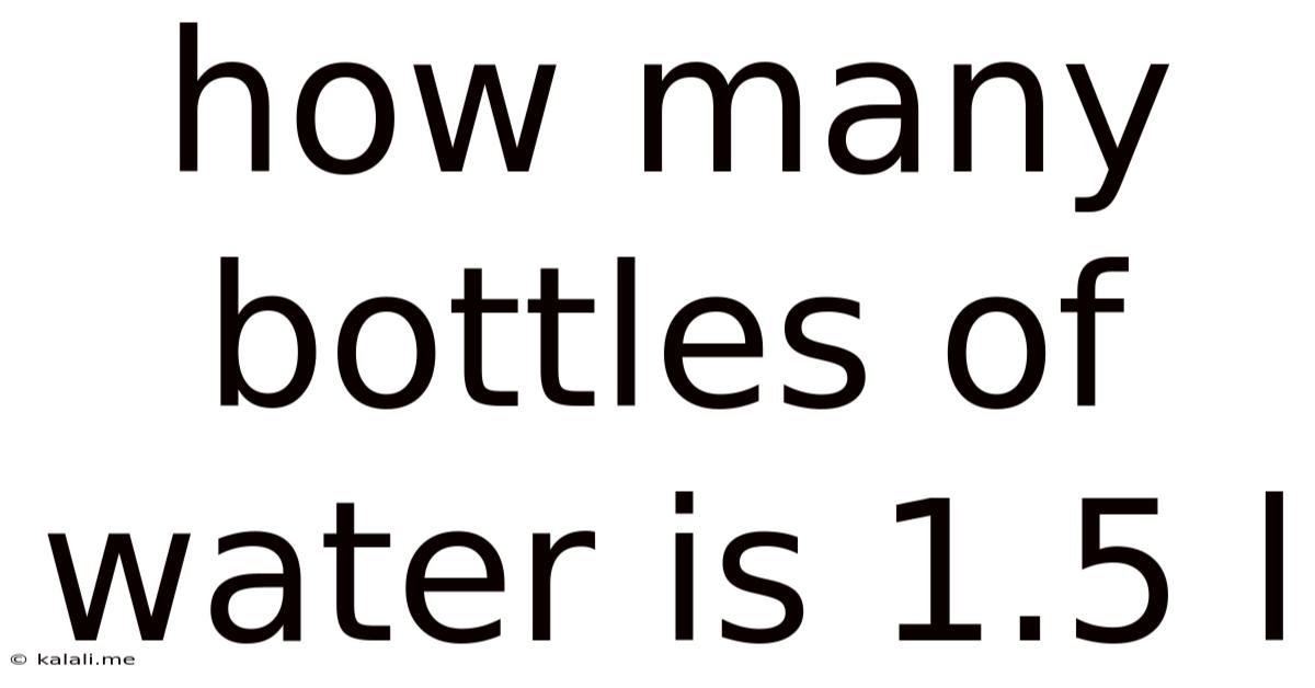 How Many Bottles Of Water Is 1.5 L