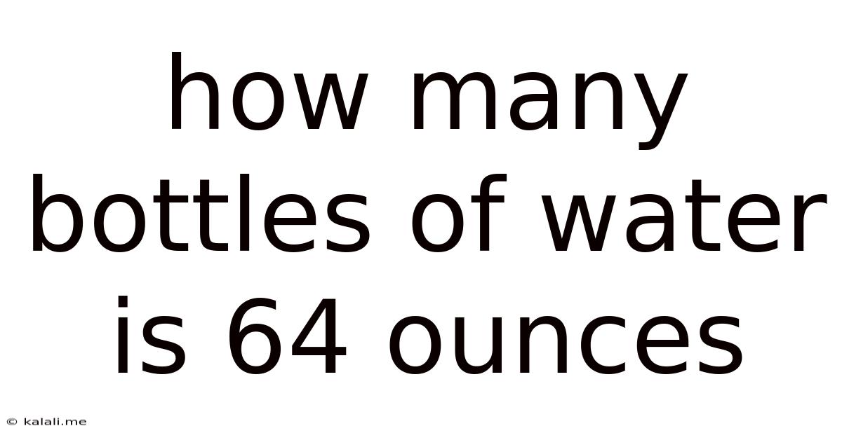 How Many Bottles Of Water Is 64 Ounces