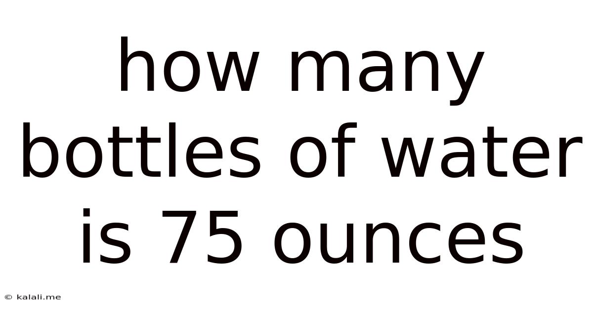 How Many Bottles Of Water Is 75 Ounces