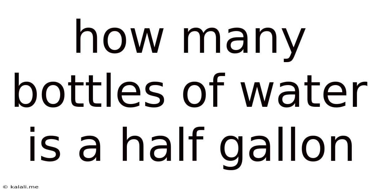 How Many Bottles Of Water Is A Half Gallon