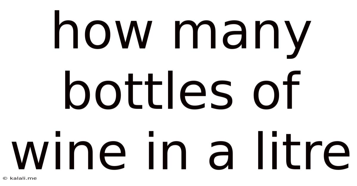 How Many Bottles Of Wine In A Litre