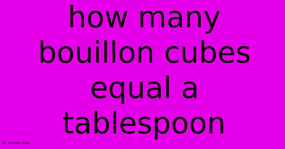 How Many Bouillon Cubes Equal A Tablespoon