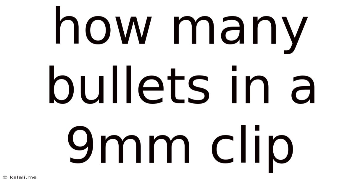 How Many Bullets In A 9mm Clip