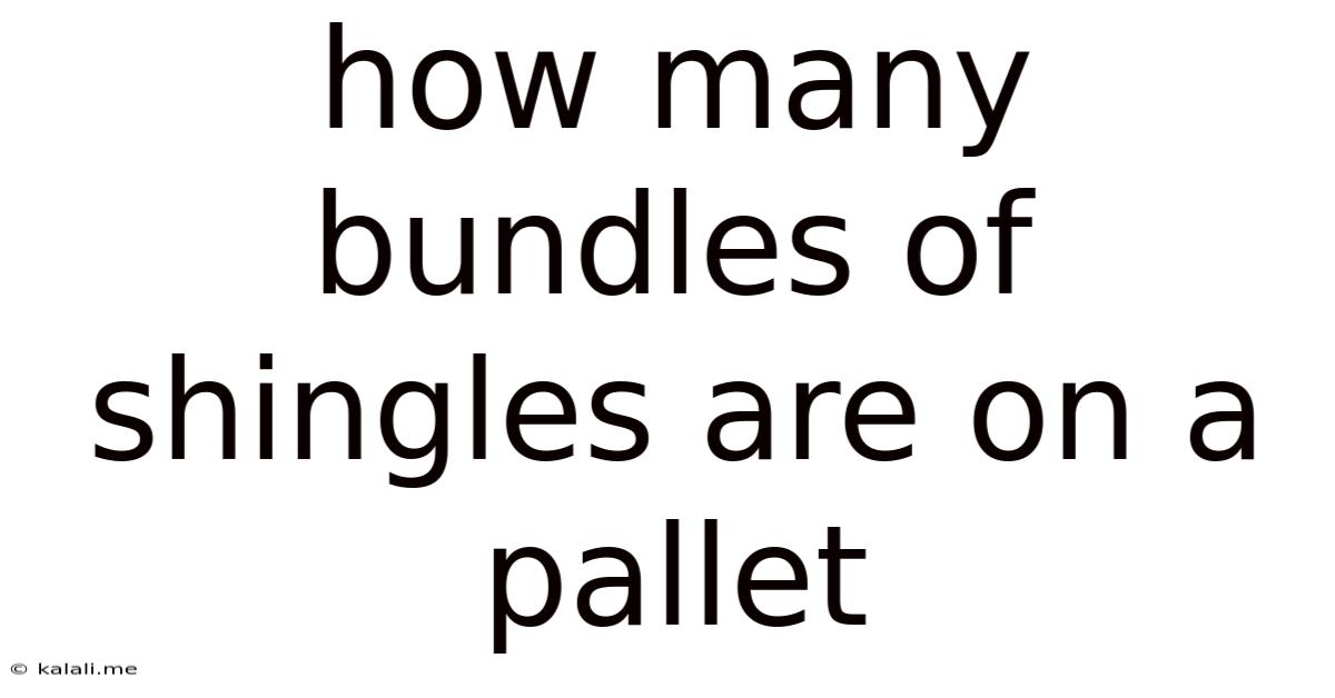 How Many Bundles Of Shingles Are On A Pallet