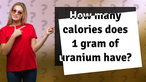 How Many Calories Are In 1g Of Uranium