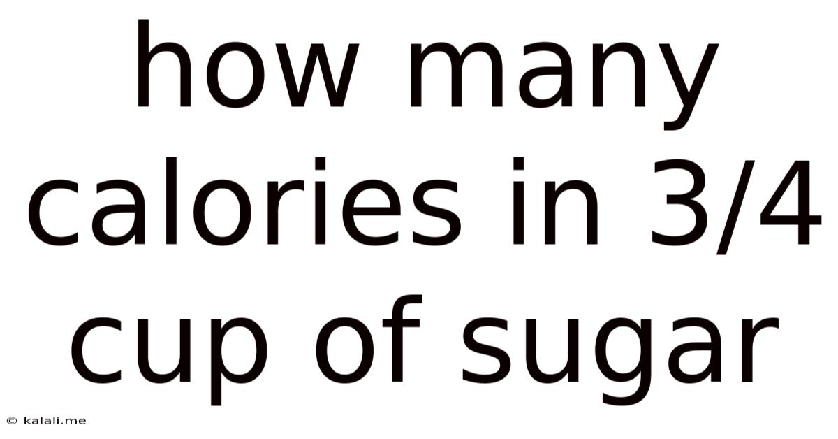 How Many Calories In 3/4 Cup Of Sugar