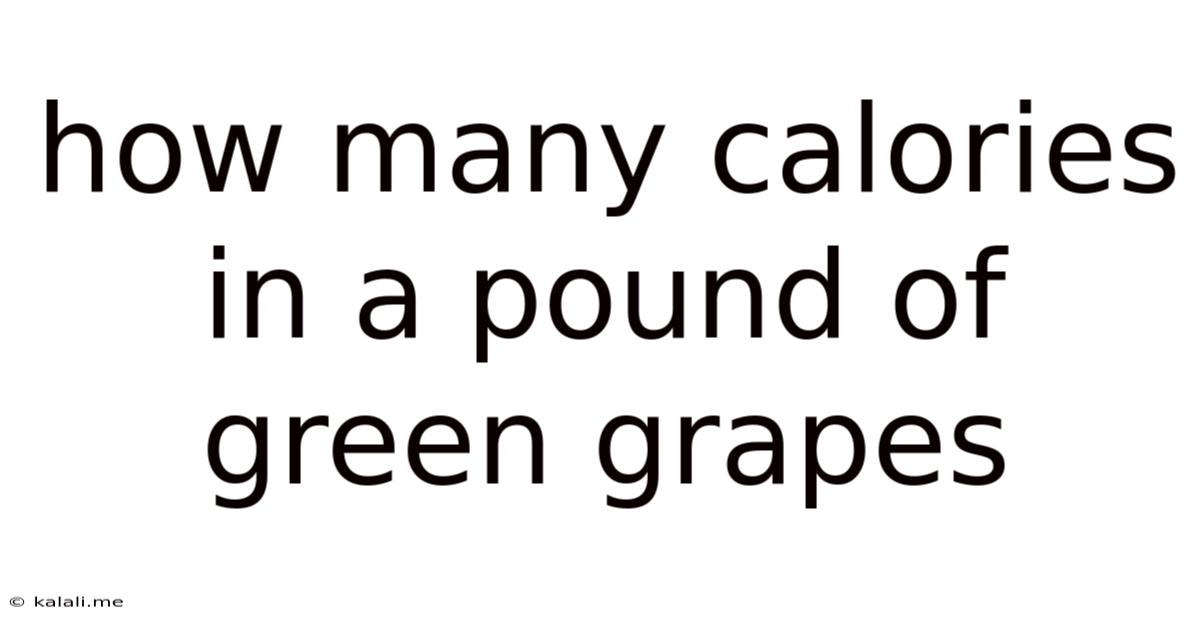 How Many Calories In A Pound Of Green Grapes