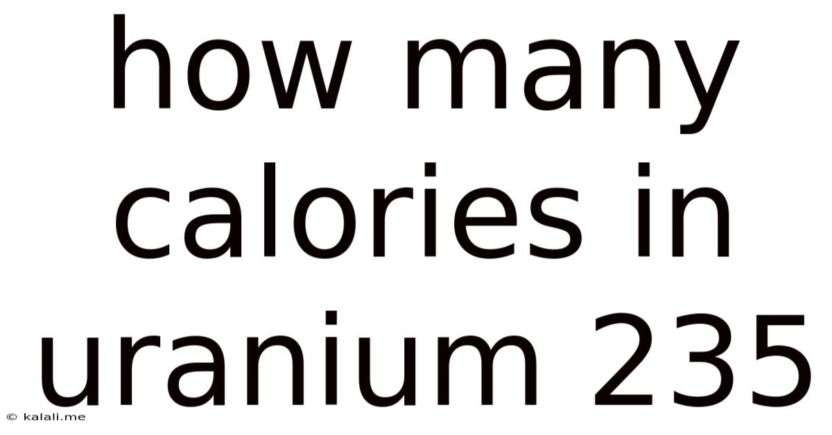 How Many Calories In Uranium 235