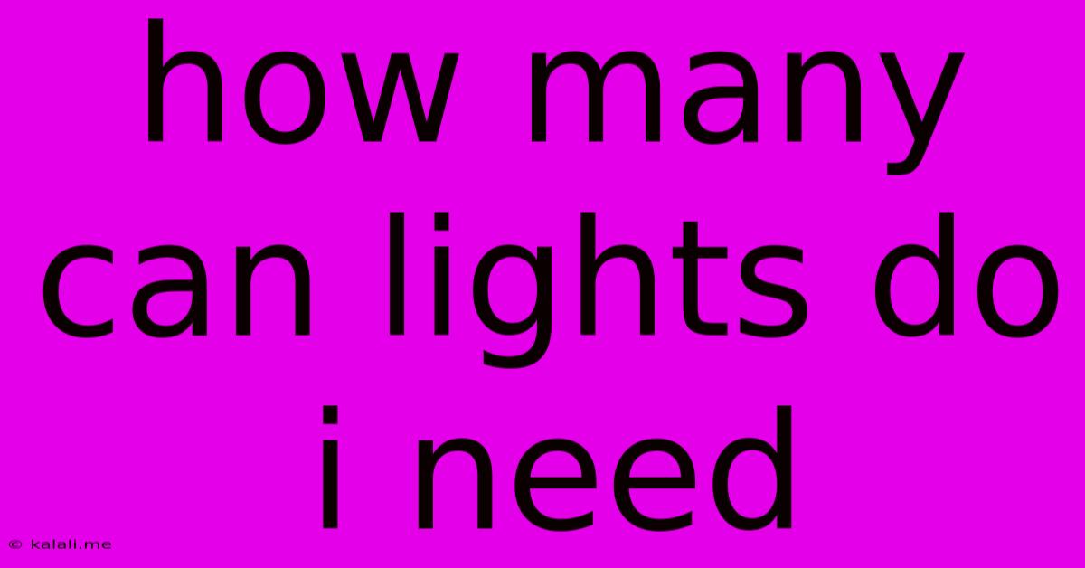 How Many Can Lights Do I Need