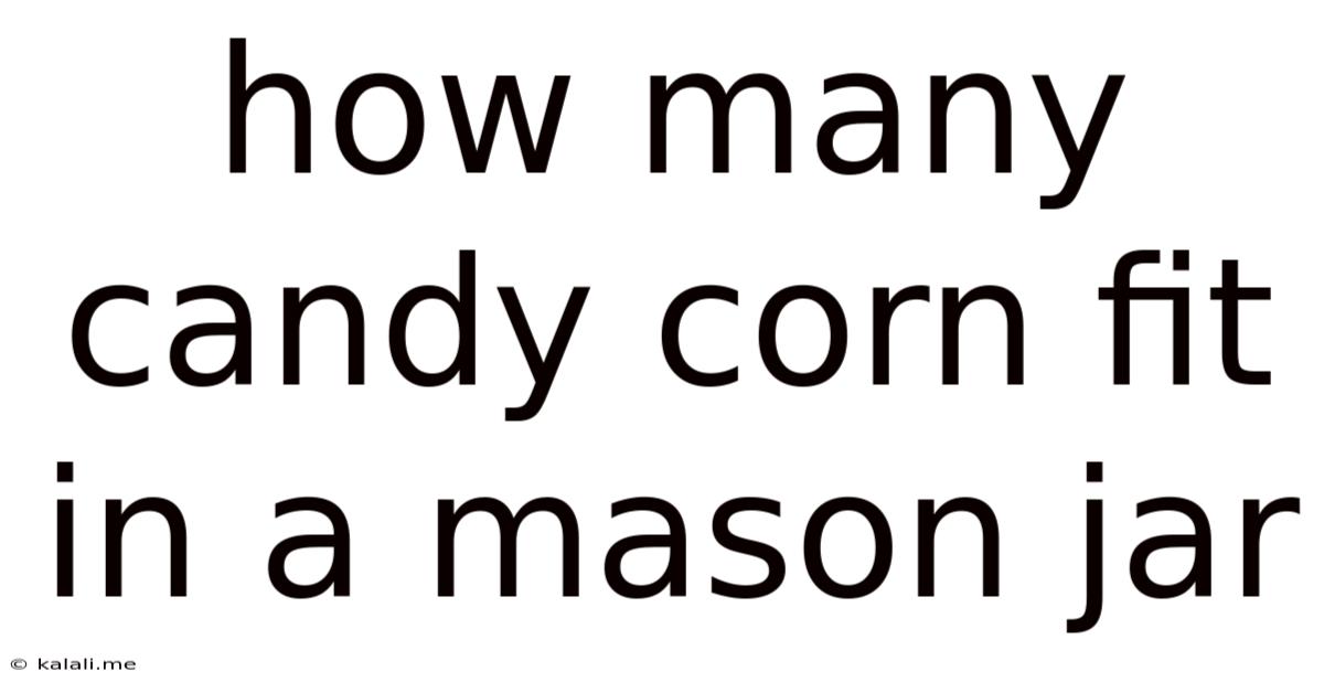 How Many Candy Corn Fit In A Mason Jar