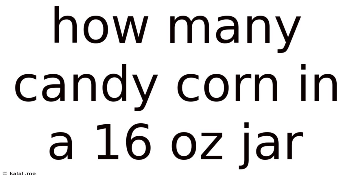 How Many Candy Corn In A 16 Oz Jar
