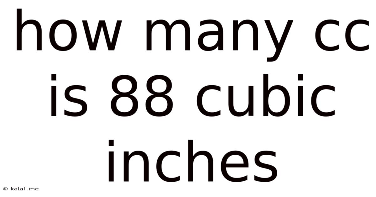 How Many Cc Is 88 Cubic Inches