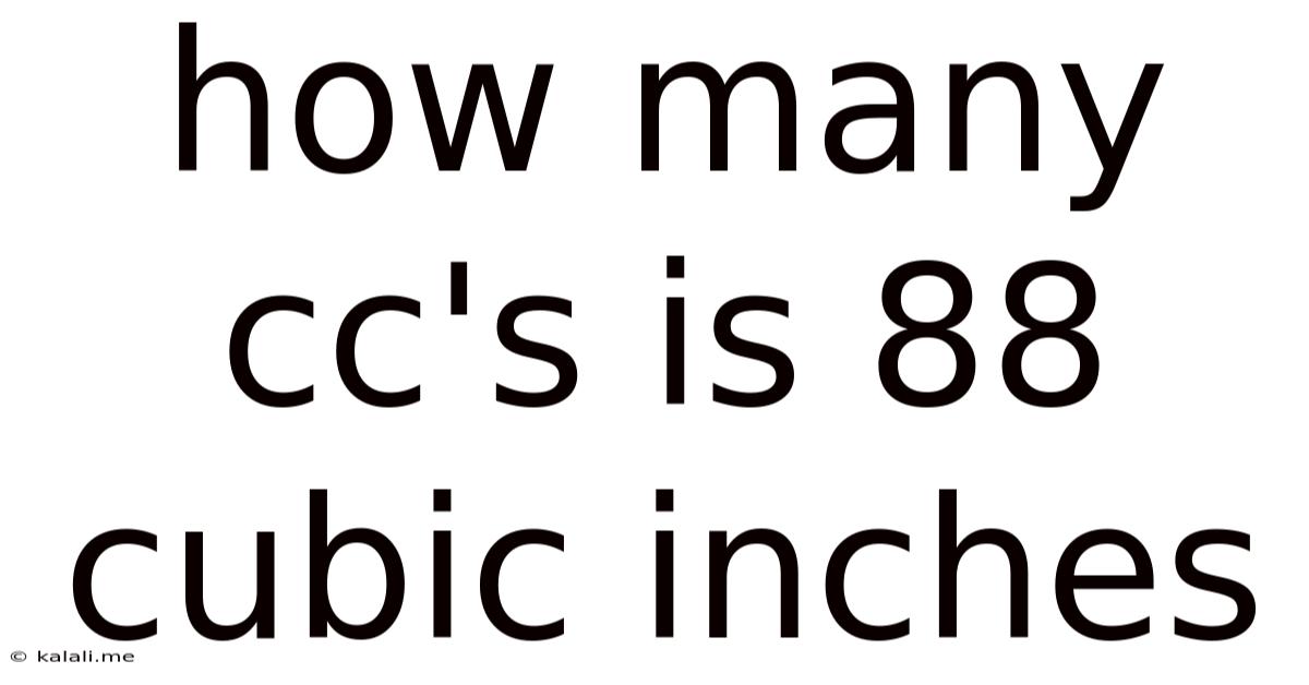 How Many Cc's Is 88 Cubic Inches