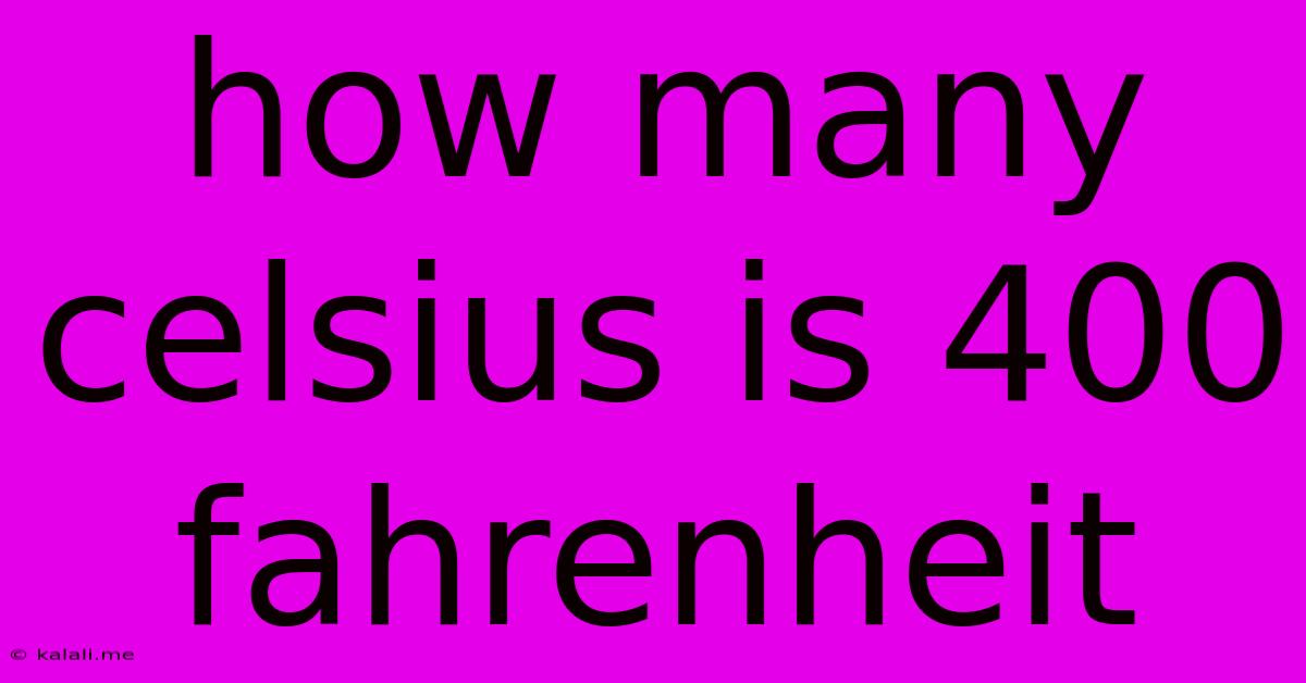 How Many Celsius Is 400 Fahrenheit