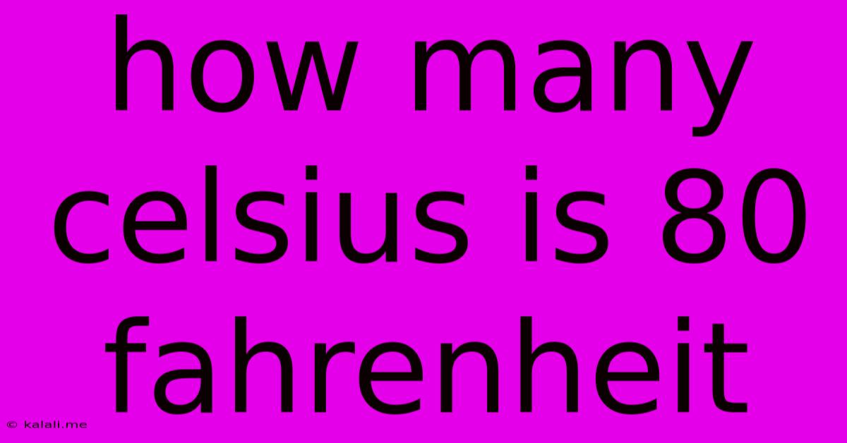 How Many Celsius Is 80 Fahrenheit