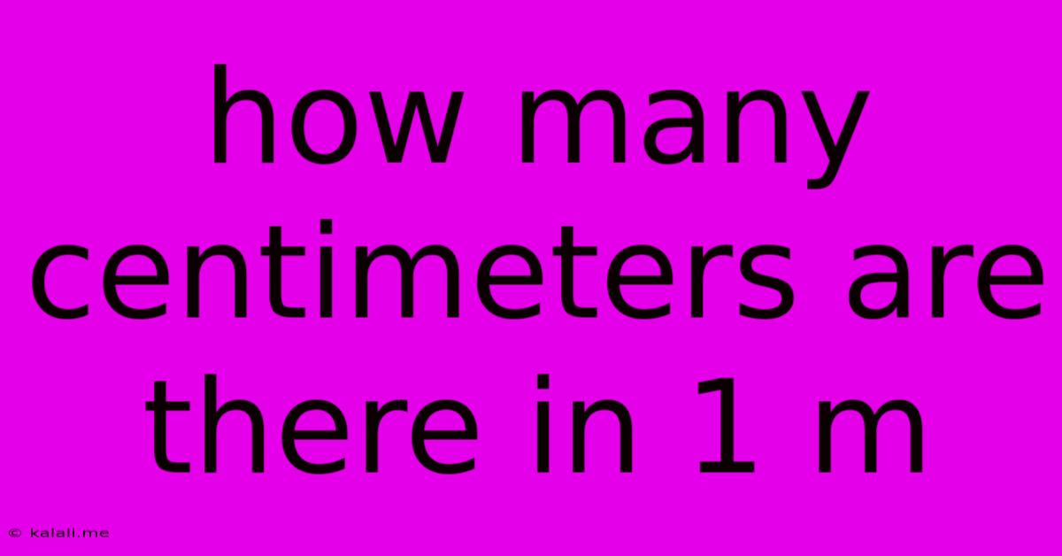 How Many Centimeters Are There In 1 M