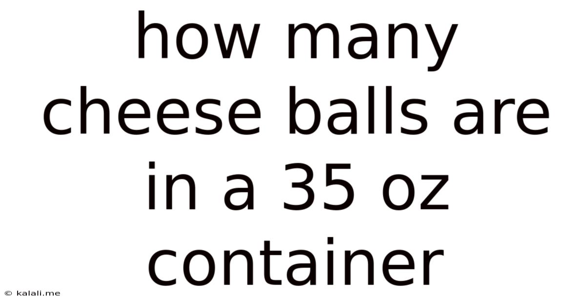 How Many Cheese Balls Are In A 35 Oz Container