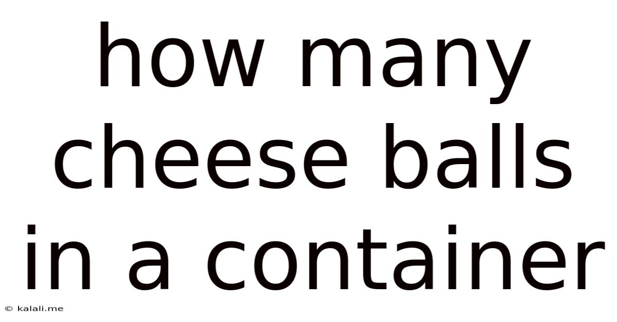 How Many Cheese Balls In A Container