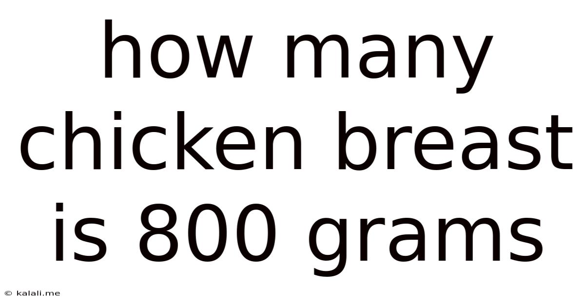 How Many Chicken Breast Is 800 Grams