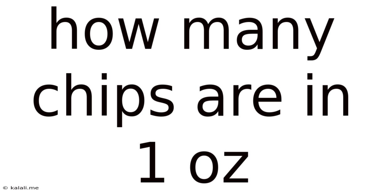 How Many Chips Are In 1 Oz