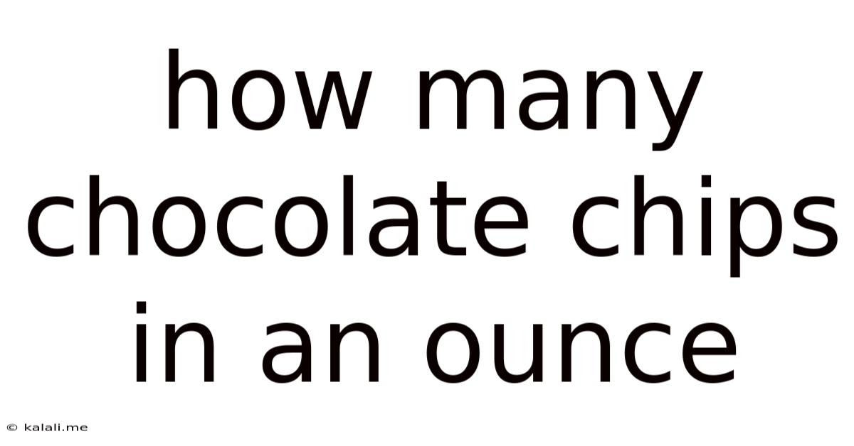 How Many Chocolate Chips In An Ounce