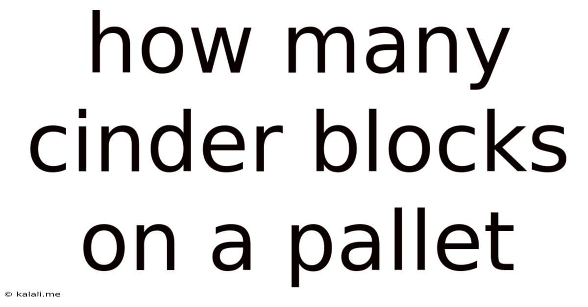 How Many Cinder Blocks On A Pallet
