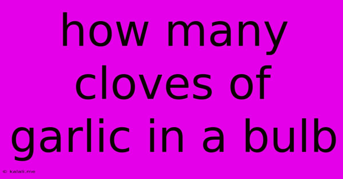 How Many Cloves Of Garlic In A Bulb