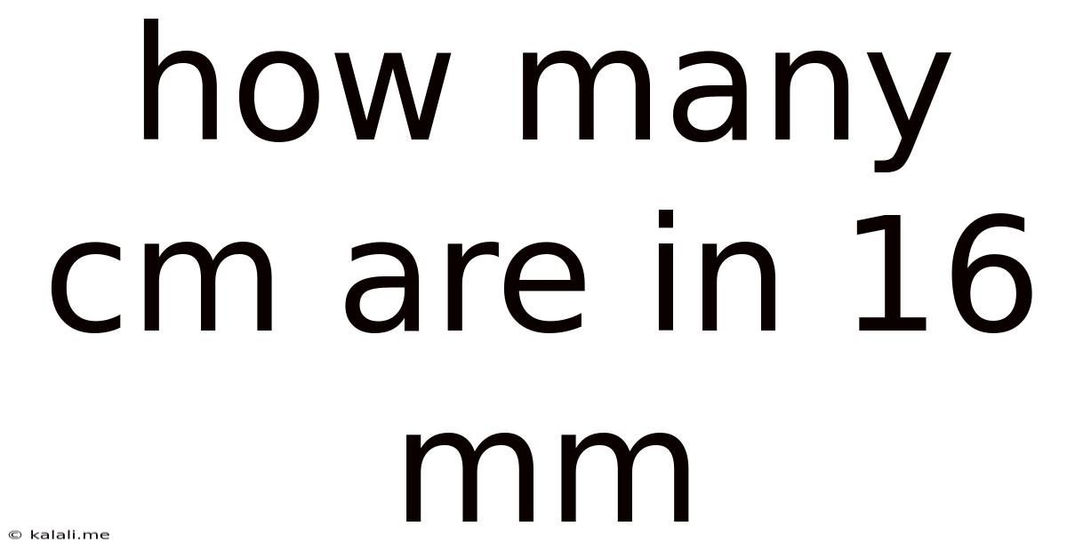 How Many Cm Are In 16 Mm