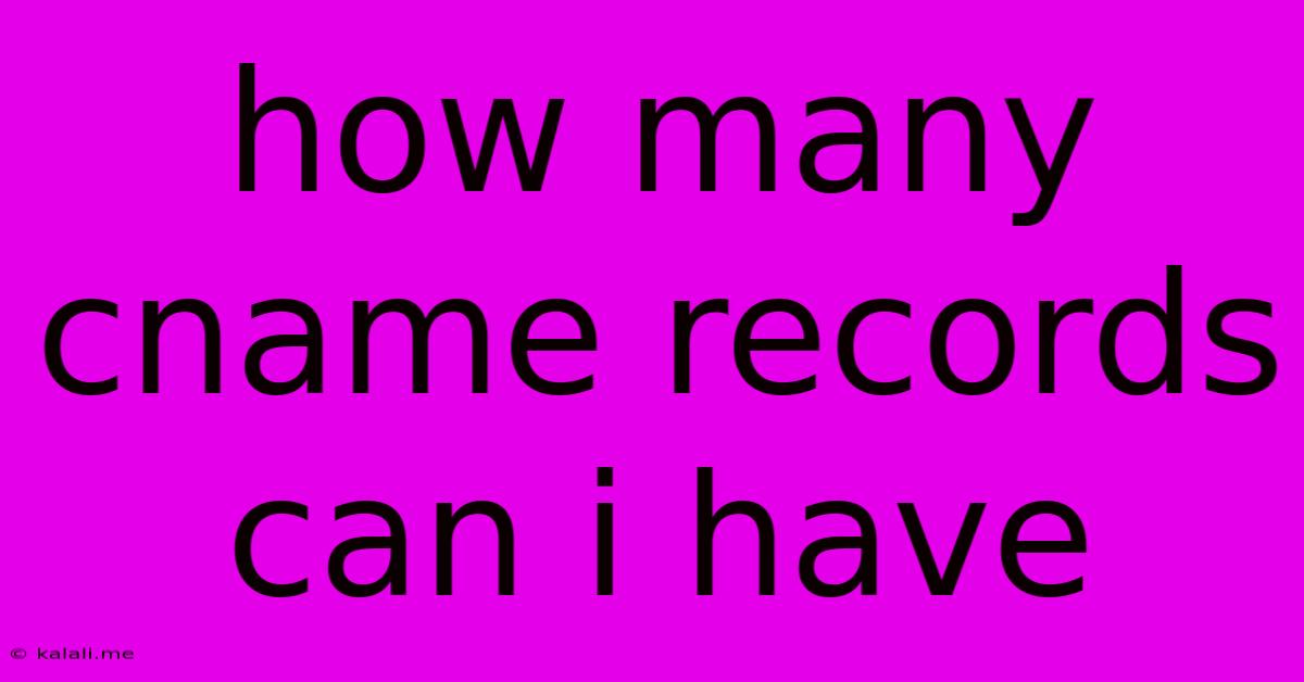 How Many Cname Records Can I Have