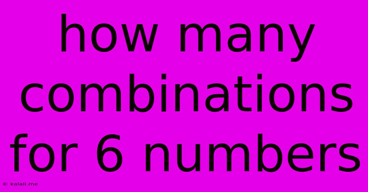 How Many Combinations For 6 Numbers