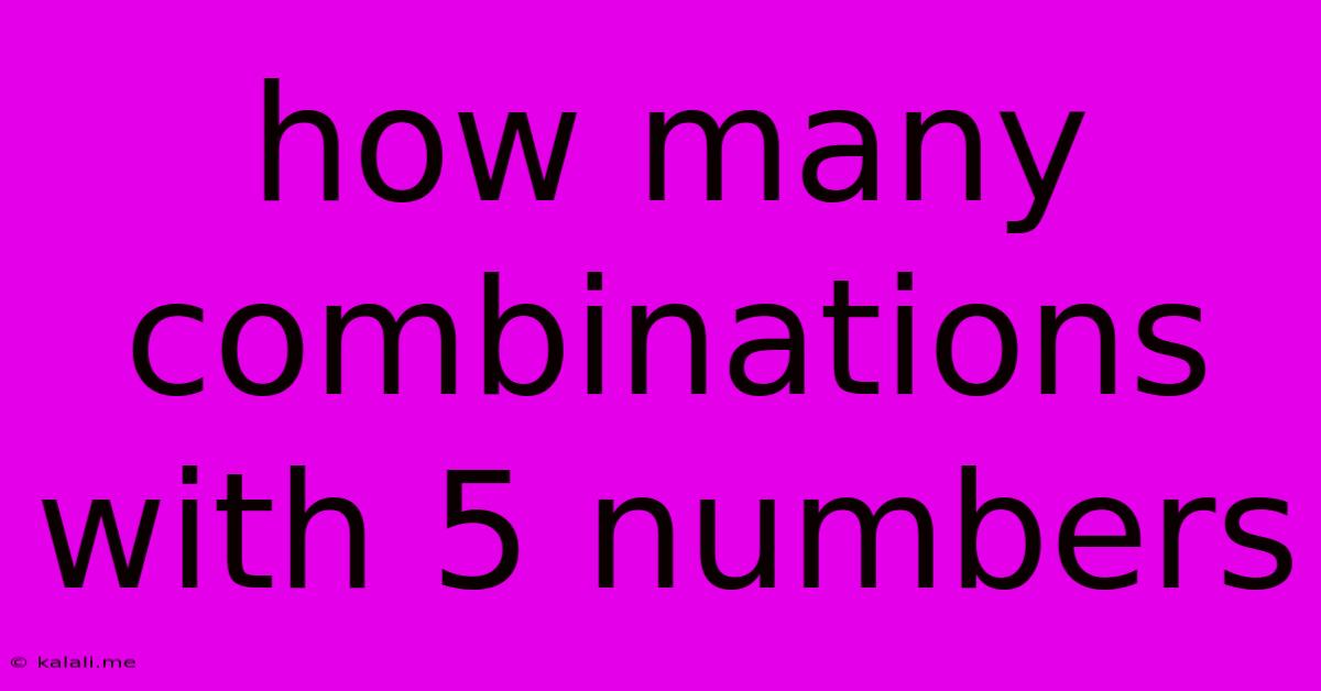 How Many Combinations With 5 Numbers