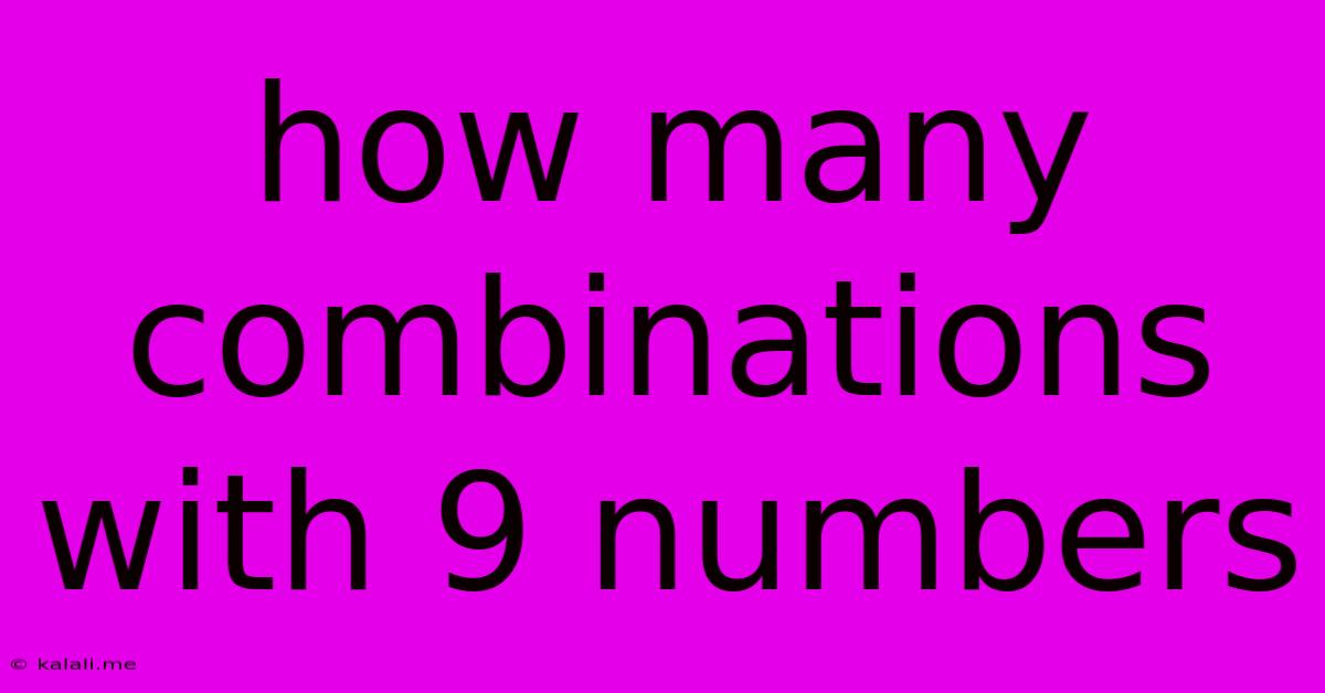 How Many Combinations With 9 Numbers