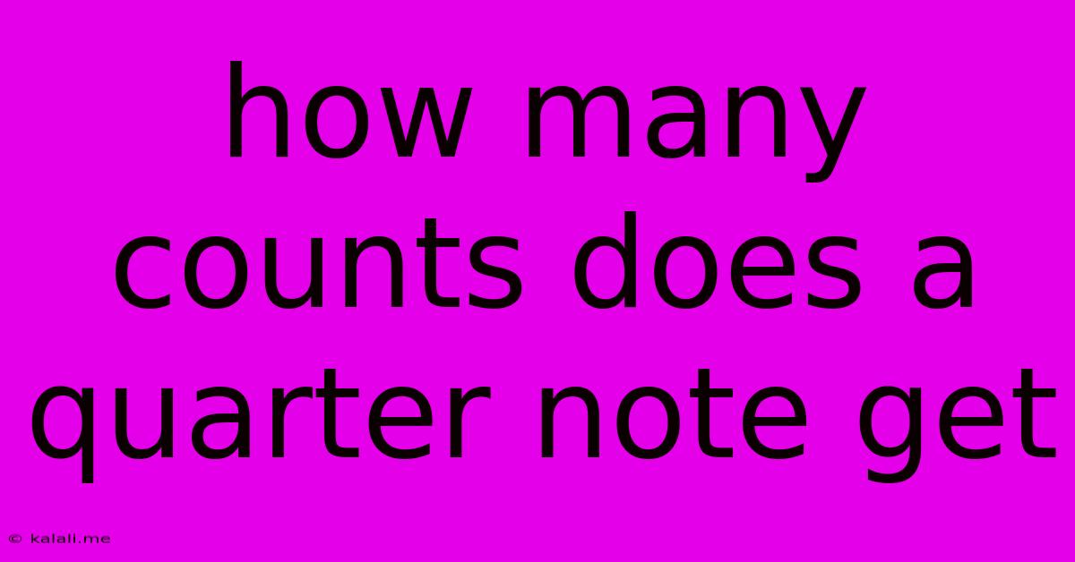 How Many Counts Does A Quarter Note Get