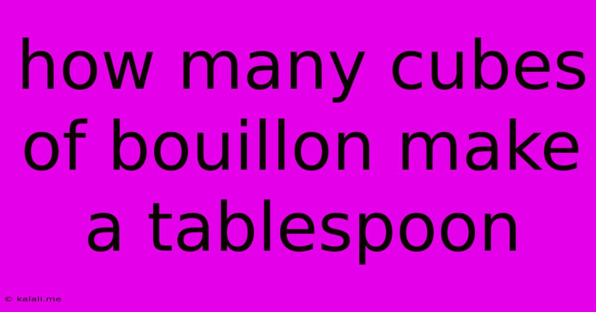 How Many Cubes Of Bouillon Make A Tablespoon