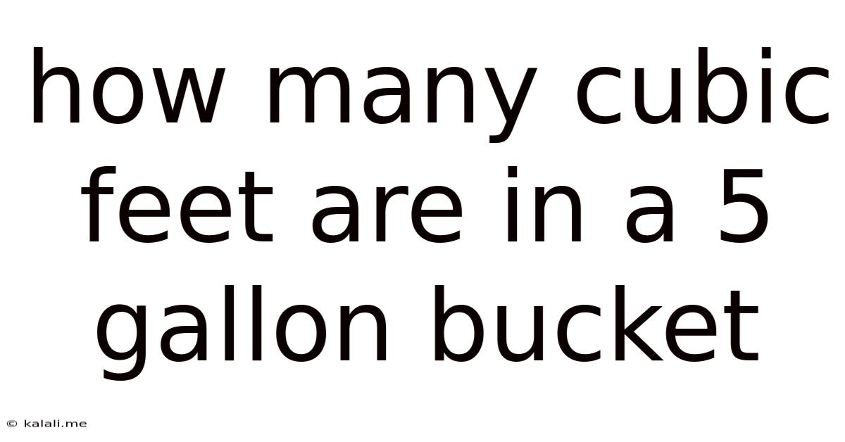 How Many Cubic Feet Are In A 5 Gallon Bucket