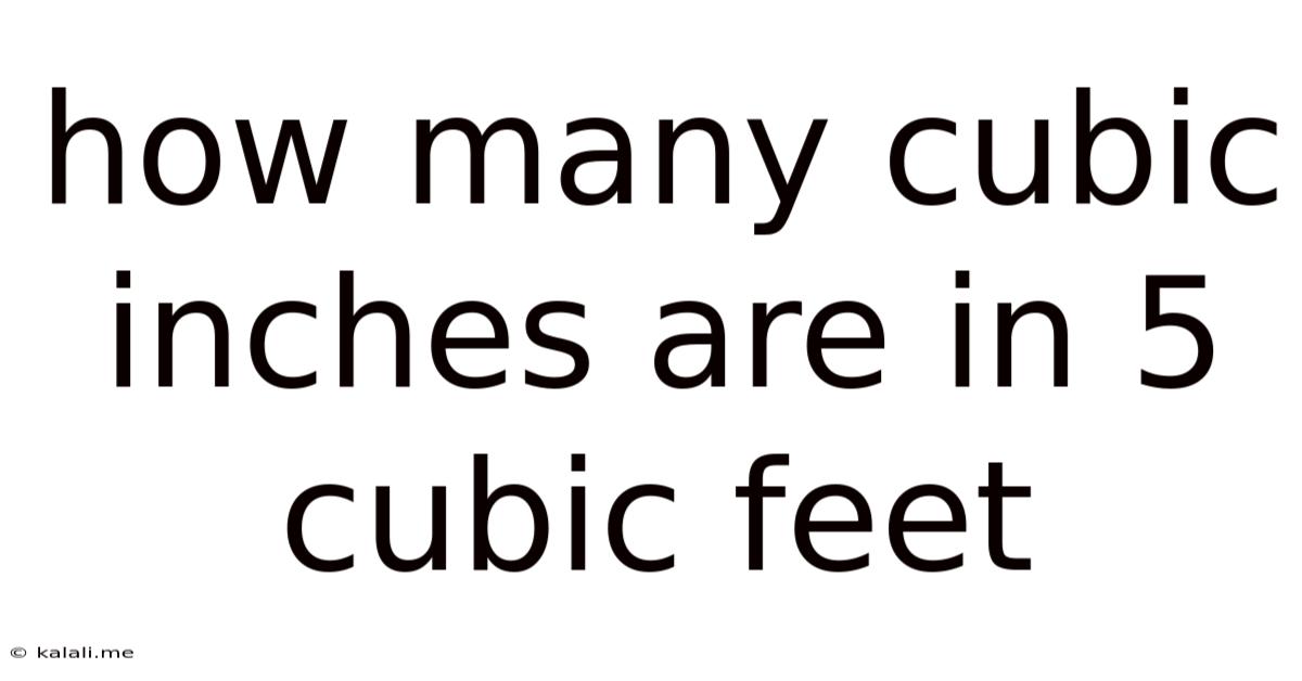 How Many Cubic Inches Are In 5 Cubic Feet