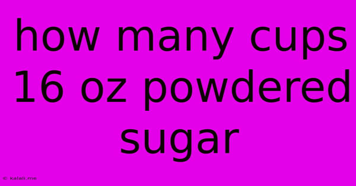 How Many Cups 16 Oz Powdered Sugar