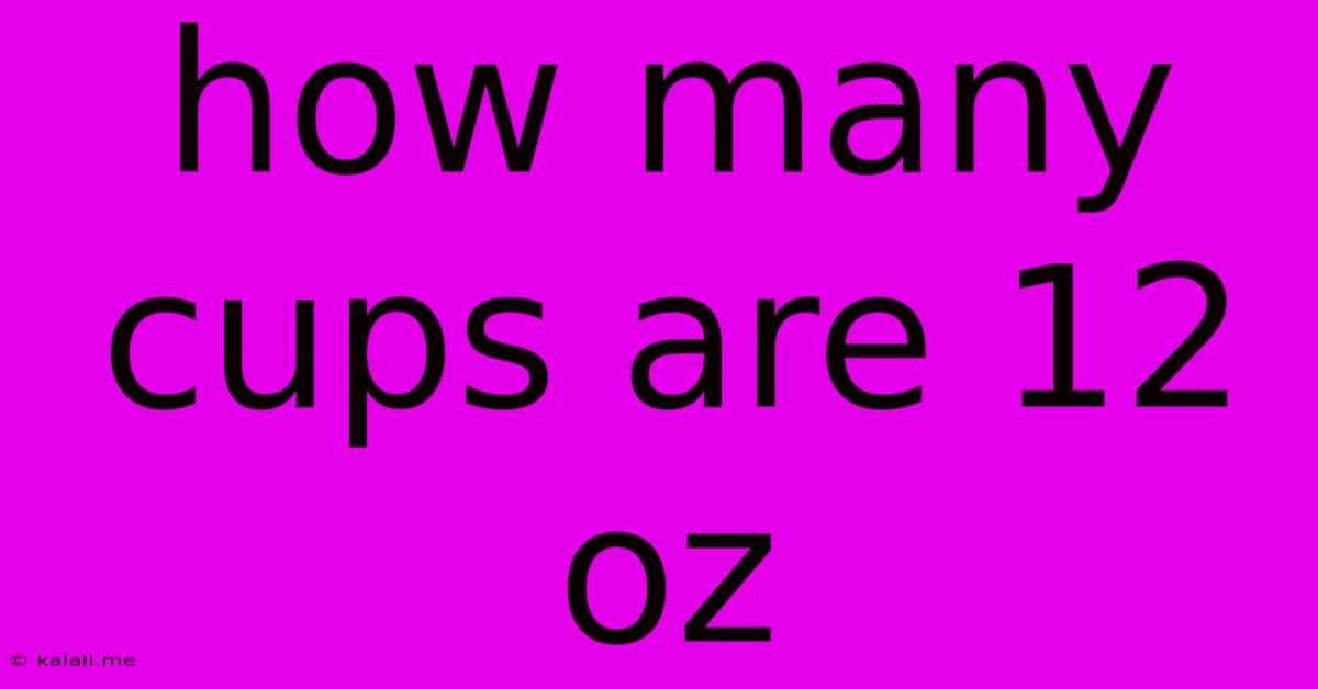 How Many Cups Are 12 Oz