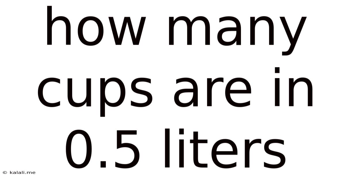 How Many Cups Are In 0.5 Liters