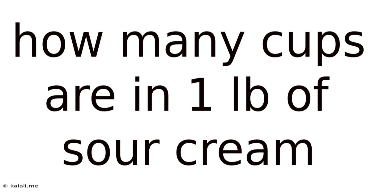 How Many Cups Are In 1 Lb Of Sour Cream