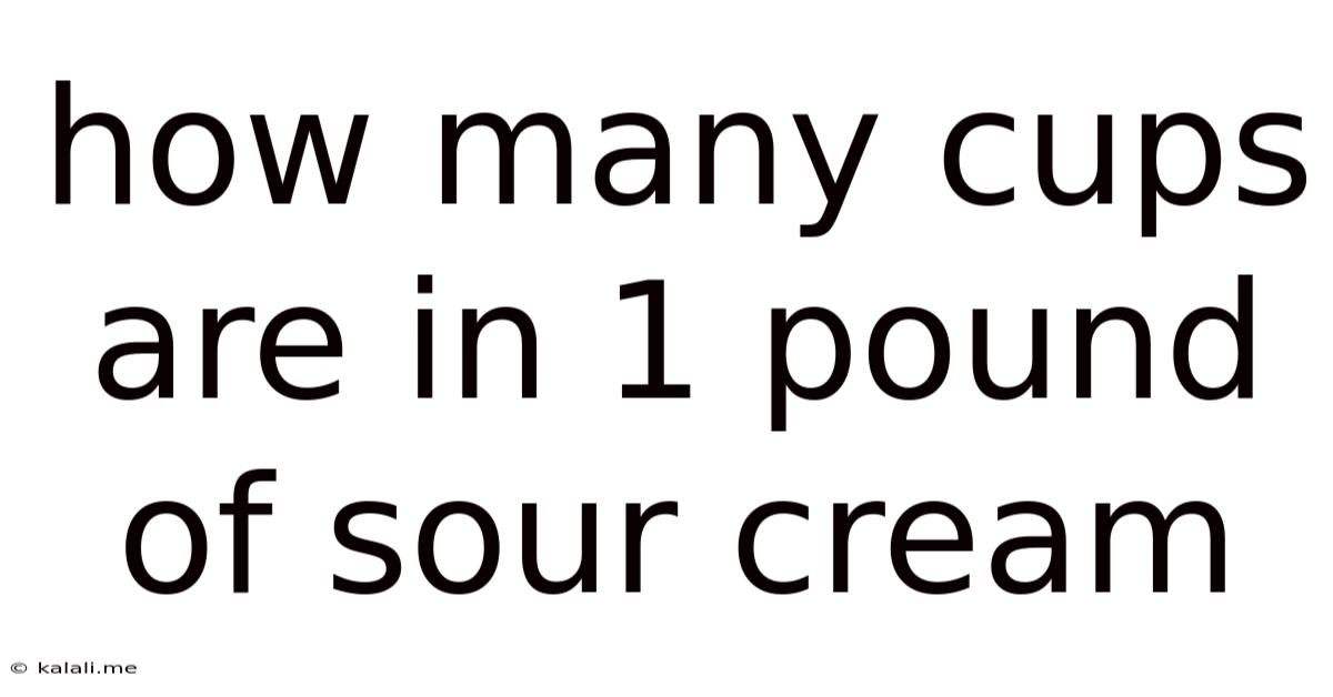 How Many Cups Are In 1 Pound Of Sour Cream