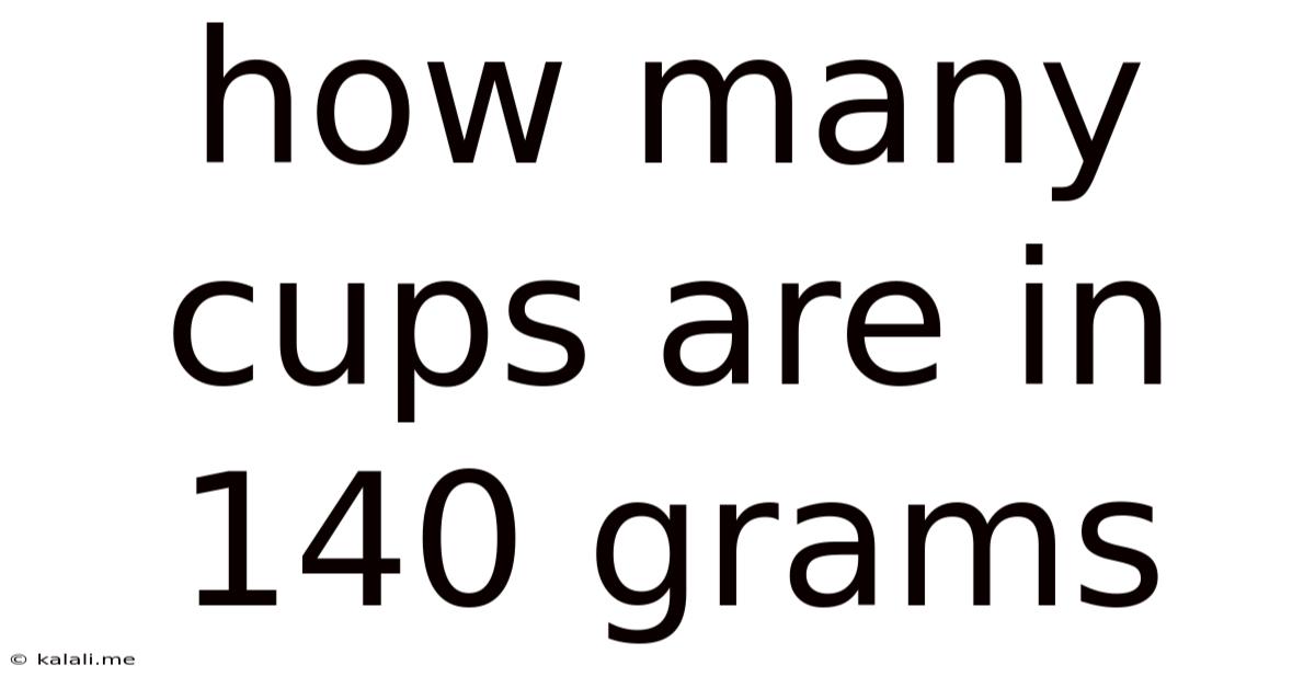 How Many Cups Are In 140 Grams