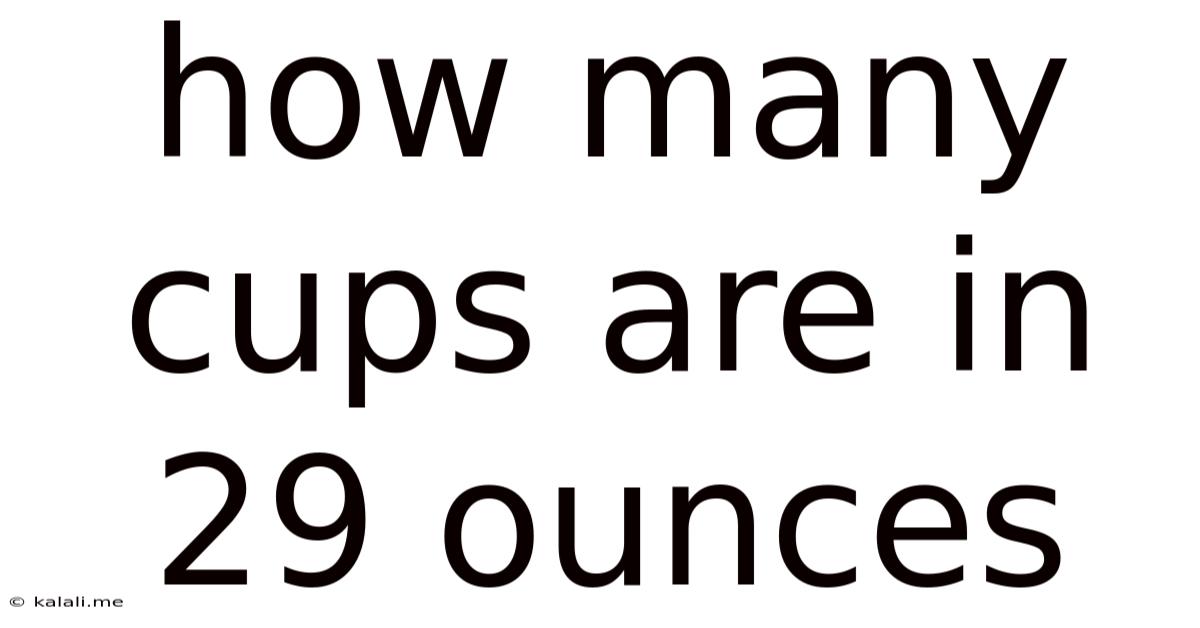 How Many Cups Are In 29 Ounces