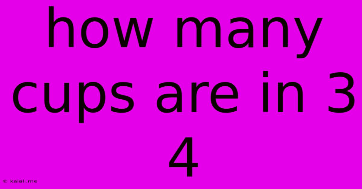 How Many Cups Are In 3 4