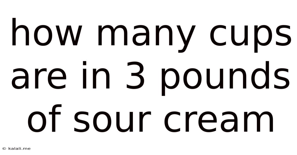 How Many Cups Are In 3 Pounds Of Sour Cream