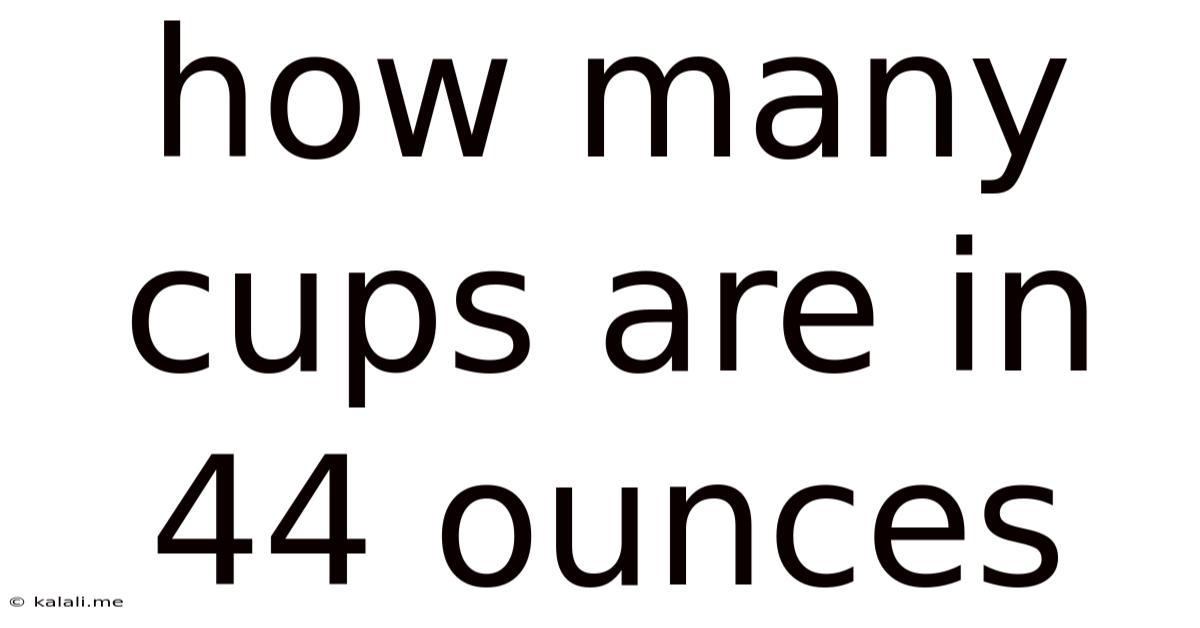 How Many Cups Are In 44 Ounces