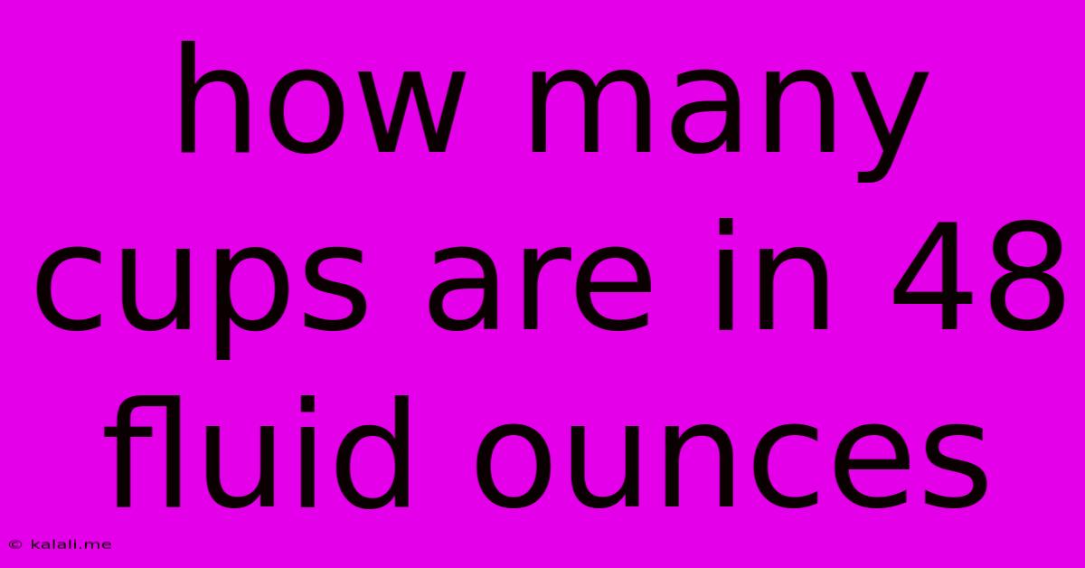 How Many Cups Are In 48 Fluid Ounces