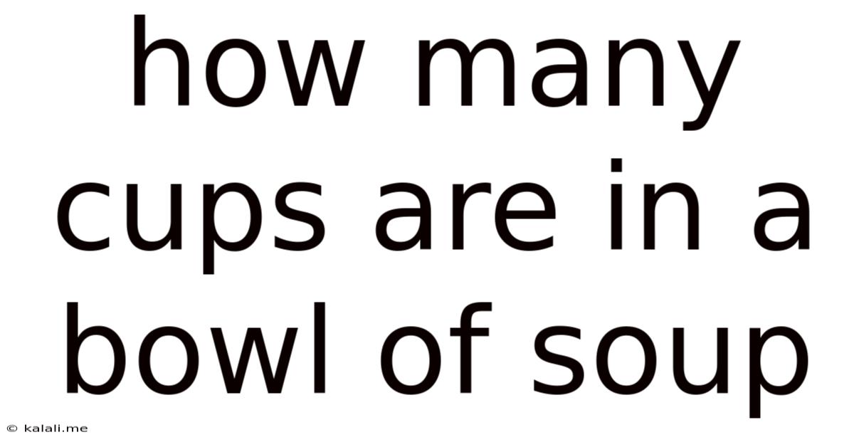 How Many Cups Are In A Bowl Of Soup