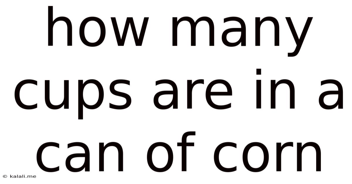 How Many Cups Are In A Can Of Corn